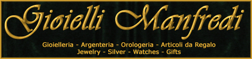Gioielli Manfredi
Jewelry - Gioielleria
San Mango d'Aquino 
Italia