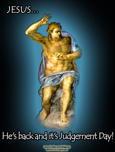 Jesus - The Last Judgement
Adapted from Michelangelo's painting 
on the wall in the Sistine Chapel 
Vatican City...
'He's back and it's Judgement Day!'