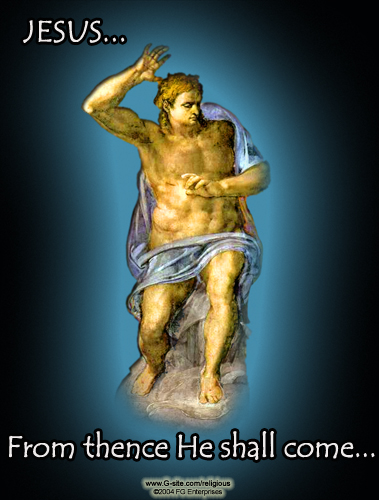 Jesus - The Last Judgement
Adapted from Michelangelo's painting 
on the wall in the Sistine Chapel 
Vatican City...
'From thence He shall come...'